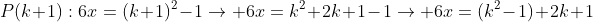 P(k+1):6x=(k+1)^2-1\rightarrow 6x=k^2+2k+1-1\rightarrow 6x=(k^2-1)+2k+1