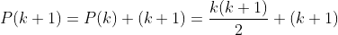 P(k+1)=P(k)+(k+1)=\frac{k(k+1)}{2}+(k+1)~.