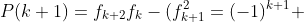 P(k+1)=f_{k+2}f_{k}-(f_{k+1}^2=(-1)^{k+1} 