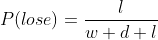 P(lose)=\frac{l}{w+d+l}