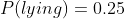 P(lying)=0.25