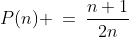 P(n) \:=\:\dfrac{n+1}{2n}