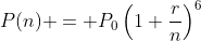 P(n) = P_0\left(1+\dfrac{r}{n}\right)^6