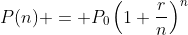 P(n) = P_0\left(1+\dfrac{r}{n}\right)^n