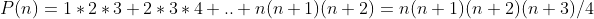 P(n)=1*2*3+2*3*4+..+n(n+1)(n+2)={n(n+1)(n+2)(n+3)}/{4}
