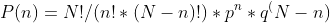 P(n)=N!/(n!*(N-n)!)*p^n*q^(N-n)