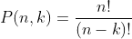 P(n,k)=\frac{n!}{(n-k)!}