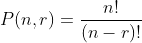 P(n,r)=\frac{n!}{(n-r)!}
