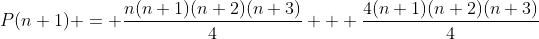 P(n+1) = \frac{n(n+1)(n+2)(n+3)}{4} + \frac{4(n+1)(n+2)(n+3)}{4}