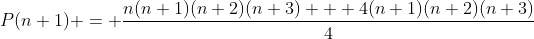 P(n+1) = \frac{n(n+1)(n+2)(n+3) + 4(n+1)(n+2)(n+3)}{4}
