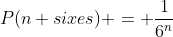 P(n sixes) = \dfrac{1}{6^n}
