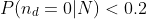 P(n_d=0|N)<0.2