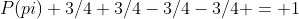 P(pi)+3/4+3/4-3/4-3/4 = 1