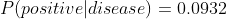 P(positive|disease)=0.0932