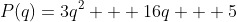P(q)=3q^2 + 16q + 5