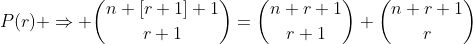 P(r) \Rightarrow \binom{n+[r+1]+1}{r+1}=\binom{n+r+1}{r+1}+\binom{n+r+1}{r}