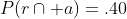 P(r\cap a)=.40