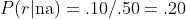 P(r|\text{na})=.10/.50=.20