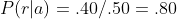 P(r|a)=.40/.50=.80