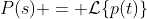 P(s) = \mathcal{L}\{p(t)\}