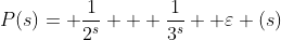 P(s)= \frac{1}{2^{s}} + \frac{1}{3^{s}}+ \varepsilon (s)