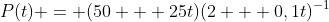 P(t) = (50 + 25t)(2 + 0,1t)^{-1}