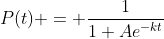 P(t) = \frac{1}{1+Ae^{-kt}}