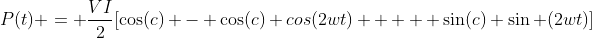 P(t) = \frac{VI}{2}[\cos(c) - \cos(c) cos(2wt)  +  \sin(c) \sin (2wt)]