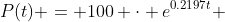 P(t) = 100 \cdot e^{0.2197t} 