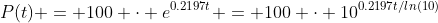 P(t) = 100 \cdot e^{0.2197t} = 100 \cdot 10^{0.2197t/ln(10)}