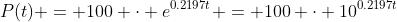 P(t) = 100 \cdot e^{0.2197t} = 100 \cdot 10^{0.2197t}