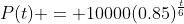 P(t) = 10000(0.85)^{\frac{t}{6}}