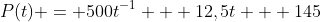 P(t) = 500t^{-1} + 12,5t + 145