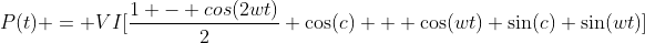 P(t) = VI[\frac{1 - cos(2wt)}{2} \cos(c) + \cos(wt) \sin(c) \sin(wt)]