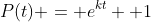 P(t) = e^{kt} +1