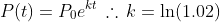 P(t)=P_0e^{kt}\,\therefore\,k=\ln(1.02)
