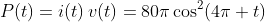 P(t)=i(t)\,v(t)=80\pi\cos^{2}(4\pi t)\;[\text{mW}].