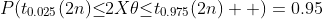 P(t_{0.025}(2n){\leq}2X{\theta}{\leq}t_{0.975}(2n)  )=0.95