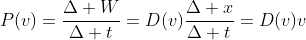 P(v)=\frac{\Delta W}{\Delta t}=D(v)\frac{\Delta x}{\Delta t}=D(v)v