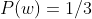 P(w)=1/3