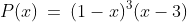 b)\;\;P(x)\:=\:(1-x)^3(x-3)