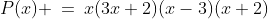 a)\;P(x) \:=\:x(3x+2)(x-3)(x+2)