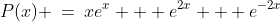 P(x) \:=\:xe^x + e^{2x} + e^{-2x}