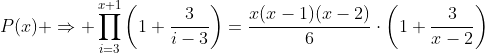 P(x) \Rightarrow \prod_{i=3}^{x+1}\left(1+\frac{3}{i-3}\right)=\frac{x(x-1)(x-2)}{6}\cdot\left(1+\frac{3}{x-2}\right)