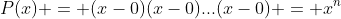 P(x) = (x-0)(x-0)...(x-0) = x^n