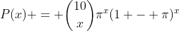 P(x) = \binom{10}{x}\pi^x(1 - \pi)^x