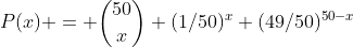 P(x) = \binom{50}{x} (1/50)^x (49/50)^{50-x}