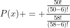 P(x) = \frac{\frac{50!}{(50-6)!}}{\frac{58!}{(58-6)!}}