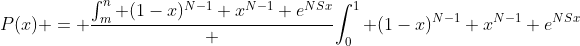 P(x) = \frac{\int_m^n (1-x)^{N-1} x^{N-1} e^{NSx}} {\int_0^1 (1-x)^{N-1} x^{N-1} e^{NSx}}