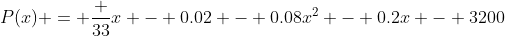 P(x) = \frac {33}{x} - 0.02 - 0.08x^2 - 0.2x - 3200